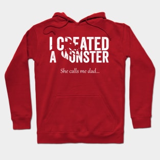 I Created A Monster! She calls me dad Hoodie